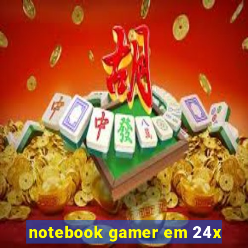 notebook gamer em 24x